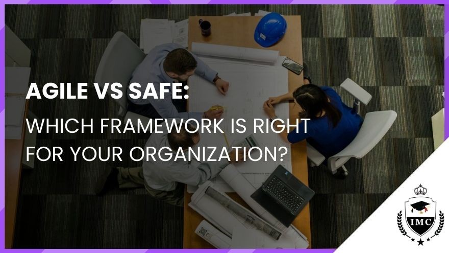 Agile vs SAFe: Which Framework is Right for Your Organization?