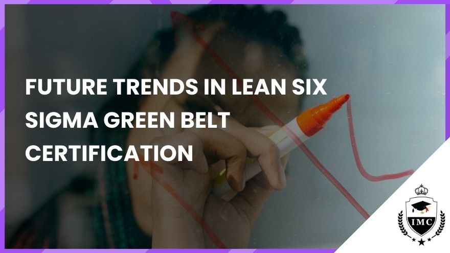 Future Trends in Lean Six Sigma Green Belt Certification