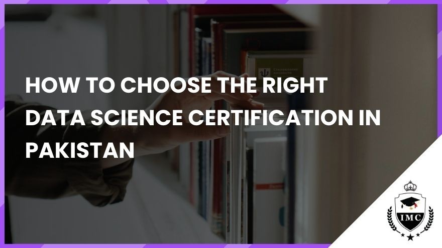 How to Choose the Right Data Science Certification in Pakistan