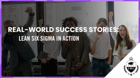 Real-World Success Stories: Lean Six Sigma in Action