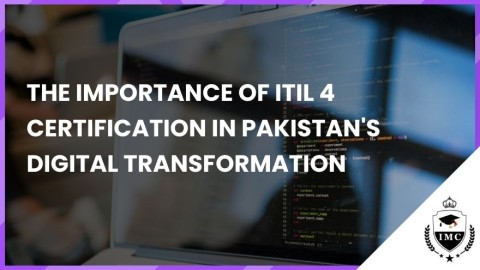 The Importance of ITIL 4 Certification in Pakistan's Digital Transformation